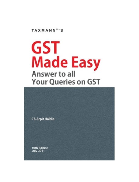 GST Made Easy Answer All Your Queries on GST By Arpit Haldia 10th Edition July 2021 GST Made Easy Answer All Your Queries on GST By Arpit Haldia 10th Edition July 2021