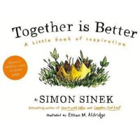 TOGETHER IS BETTER written by Simon Senek TOGETHER IS BETTER written by Simon Senek